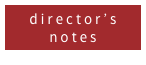 director’s
notes